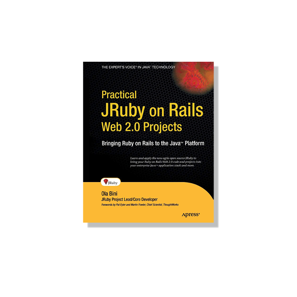Practical JRuby on Rails Web 2.0 Projects: Bringing Ruby on Rails to the Java Platform by Ola Bini