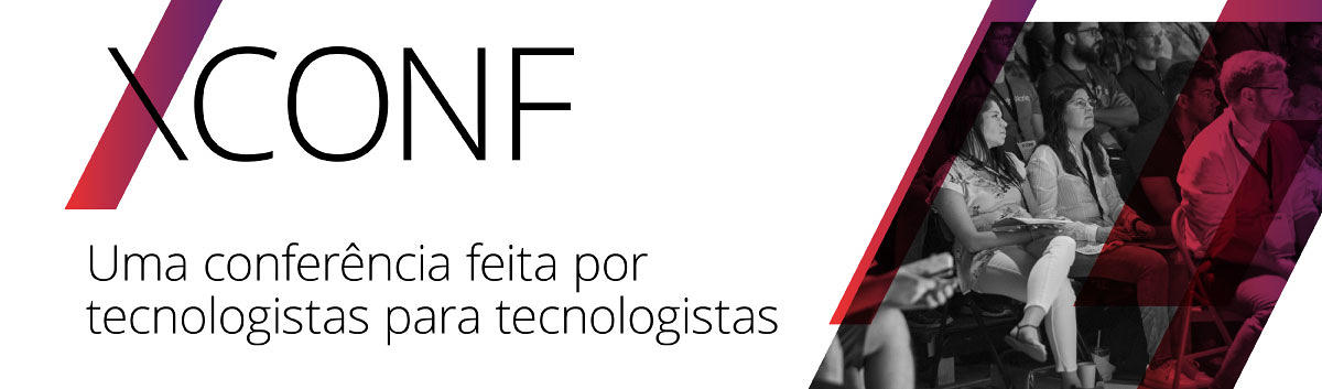 XConf  — Uma conferência feita de tecnologistas para tecnologistas.