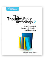 Thoughtworks Anthology II Neal Ford, editor Thoughtworks Anthology II Neal Ford, editor