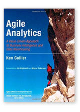 Agile Analytics: A Value-Driven Approach to Business Intelligence and Data Warehousing (Agile Software Development Series) by Ken W. Collier Agile Analytics: A Value-Driven Approach to Business Intelligence and Data Warehousing (Agile Software Development Series) by Ken W. Collier