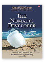 The Nomadic Developer: Surviving and Thriving  in the World of Technology Consulting by Aaron Erickson