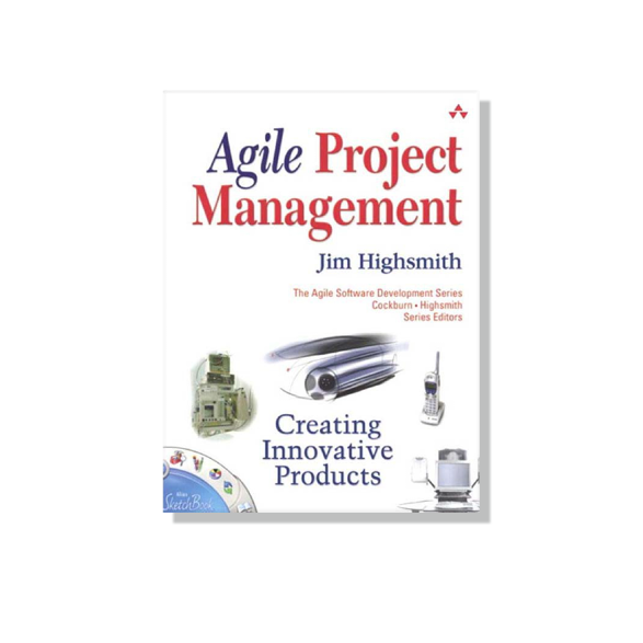 Agile Project Management: Creating Innovative Products by Jim Highsmith