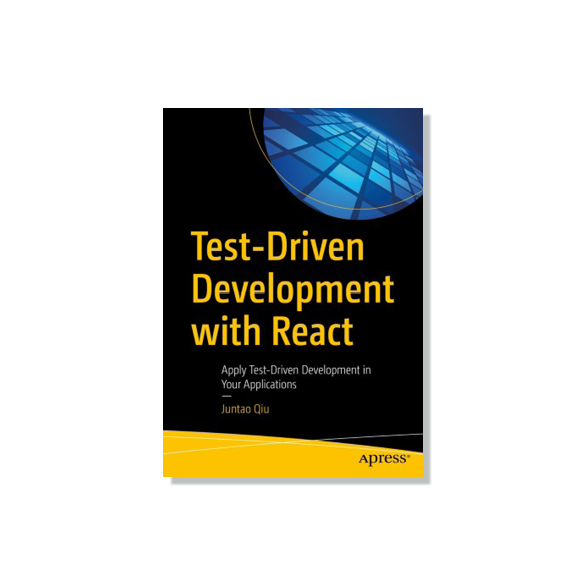 Test-Driven Development with React: Apply Test-Driven Development in Your Applications 