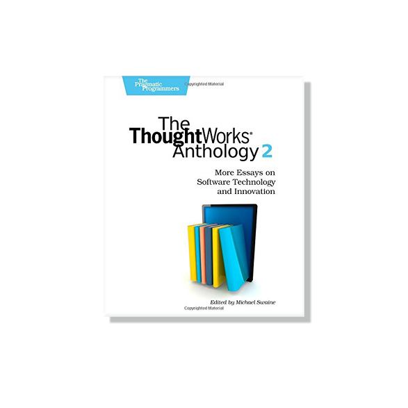 Thoughtworks Anthology II  Neal Ford, editor