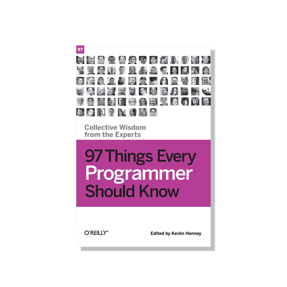 97 Things Every Programmer Should Know Contributors: Dan North & Neal Ford