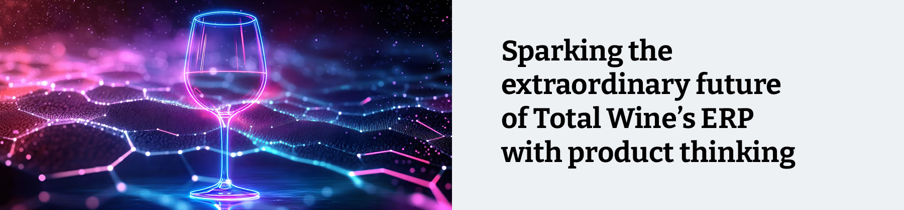 Wine glass on a neon background with text Sparking the extraordinary future of Total Wines ERP with product thinking