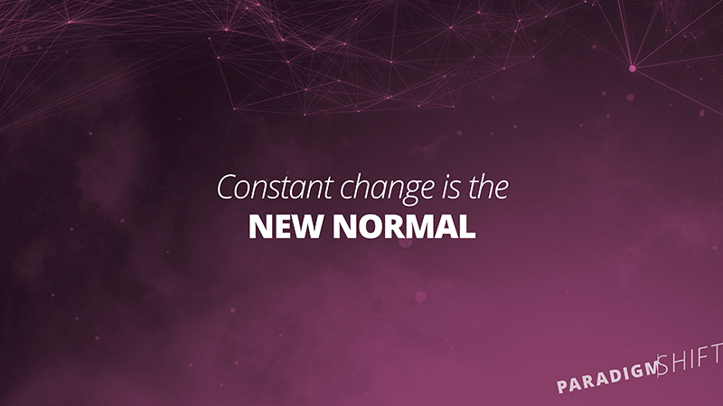 Constant Change Is The New Normal