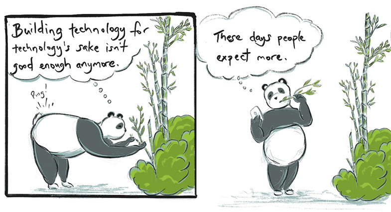 Panda picks branch from bush. A ping sounds from his pocket. He bites branch and looks at his cell phone. “Pete thinks, “Building tech for tech’s sake isn’t good enough anymore These days, people expect more.”