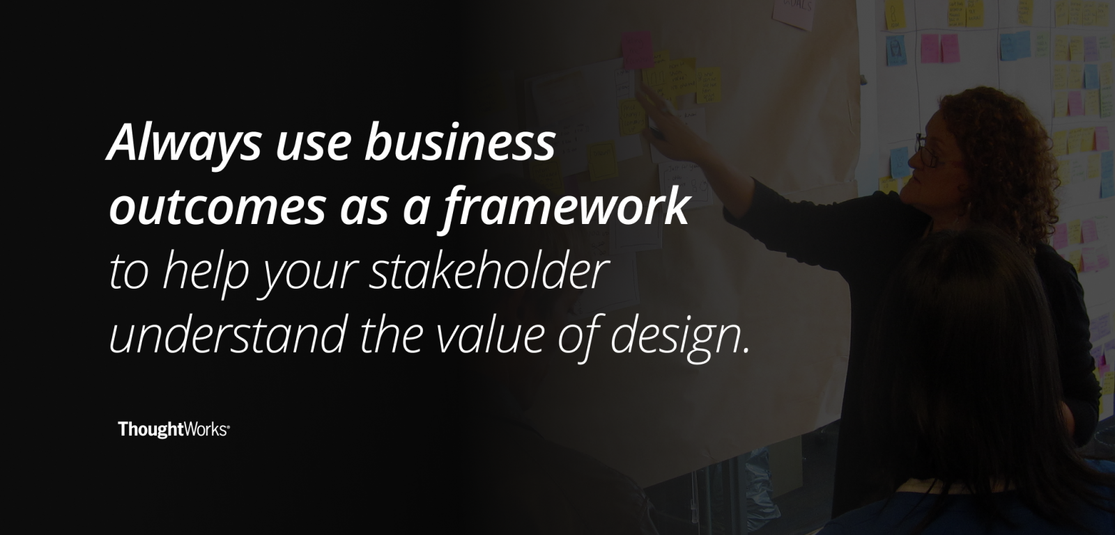Use business outcomes to promote design