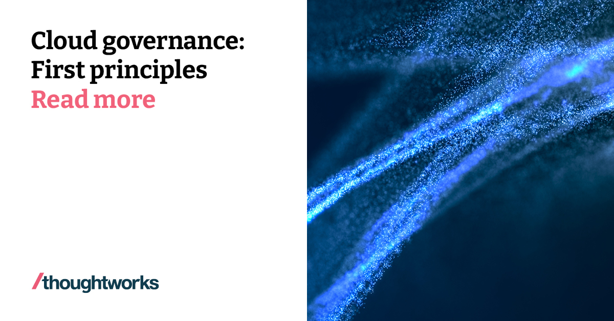 Cloud Governance First Principles Thoughtworks