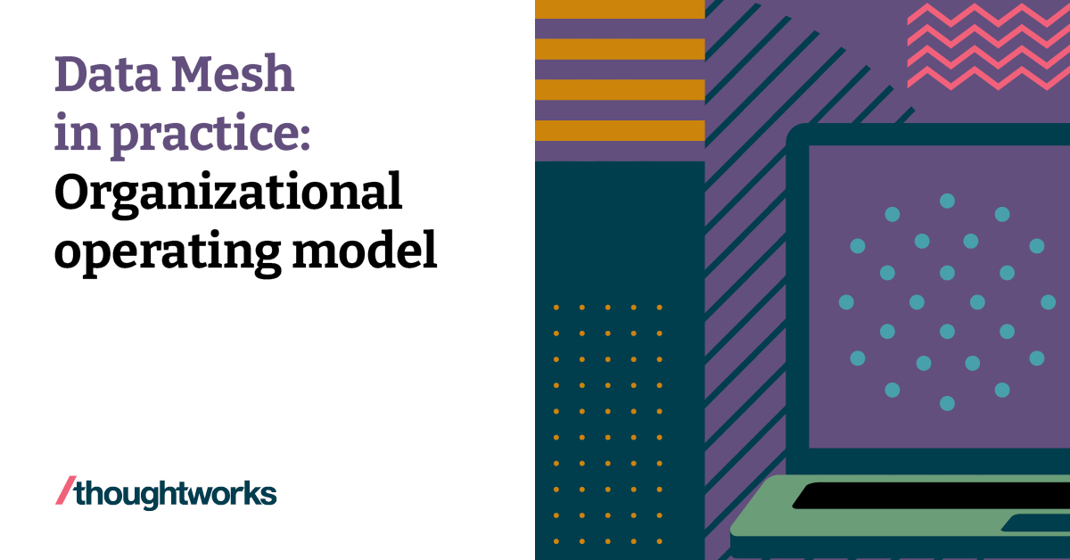 Data Mesh in practice: Organizational operating model | Thoughtworks