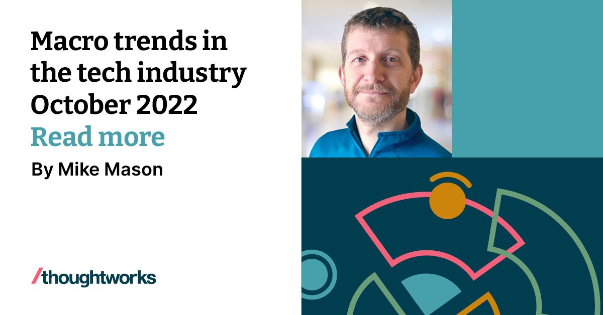 Macro trends in the tech industry October 2022 Thoughtworks