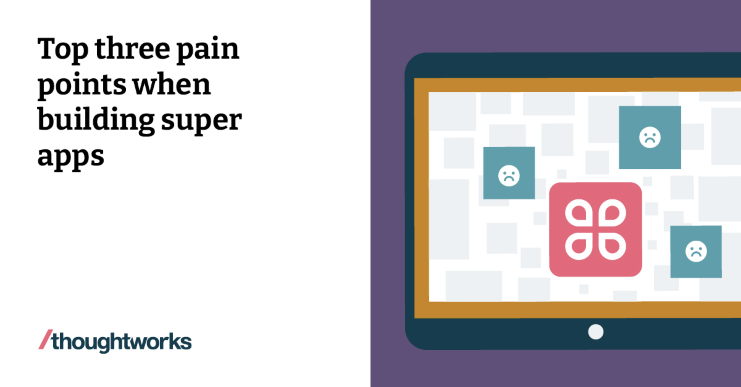 What Are The Top Three Pain Points When Building Super Apps Thoughtworks what-are-the-top-three-pain-points-when-building-super-apps-thoughtworks