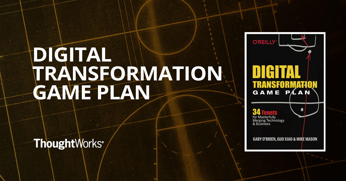 Digital Transformation Game Plan Thoughtworks Digital Transformation Game Plan Thoughtworks