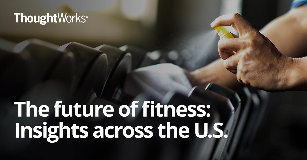 The future of fitness: Insights across the U.S. Thoughtworks United
