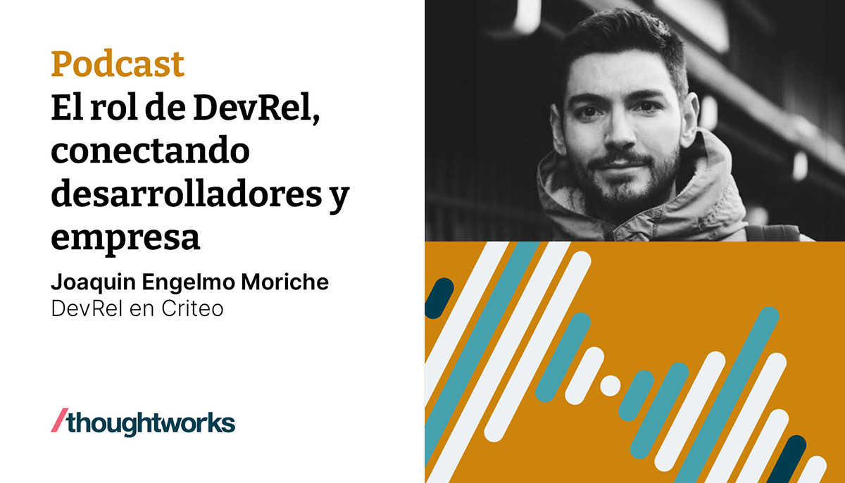 El rol de DevRel, conectando desarrolladores y empresa | Thoughtworks Spain