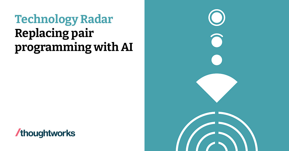 Replacing pair programming with AI | Technology Radar | Thoughtworks ...