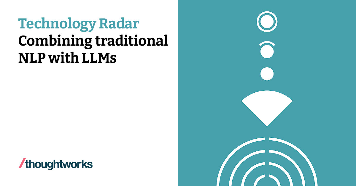 Combining traditional NLP with LLMs | Technology Radar | Thoughtworks ...