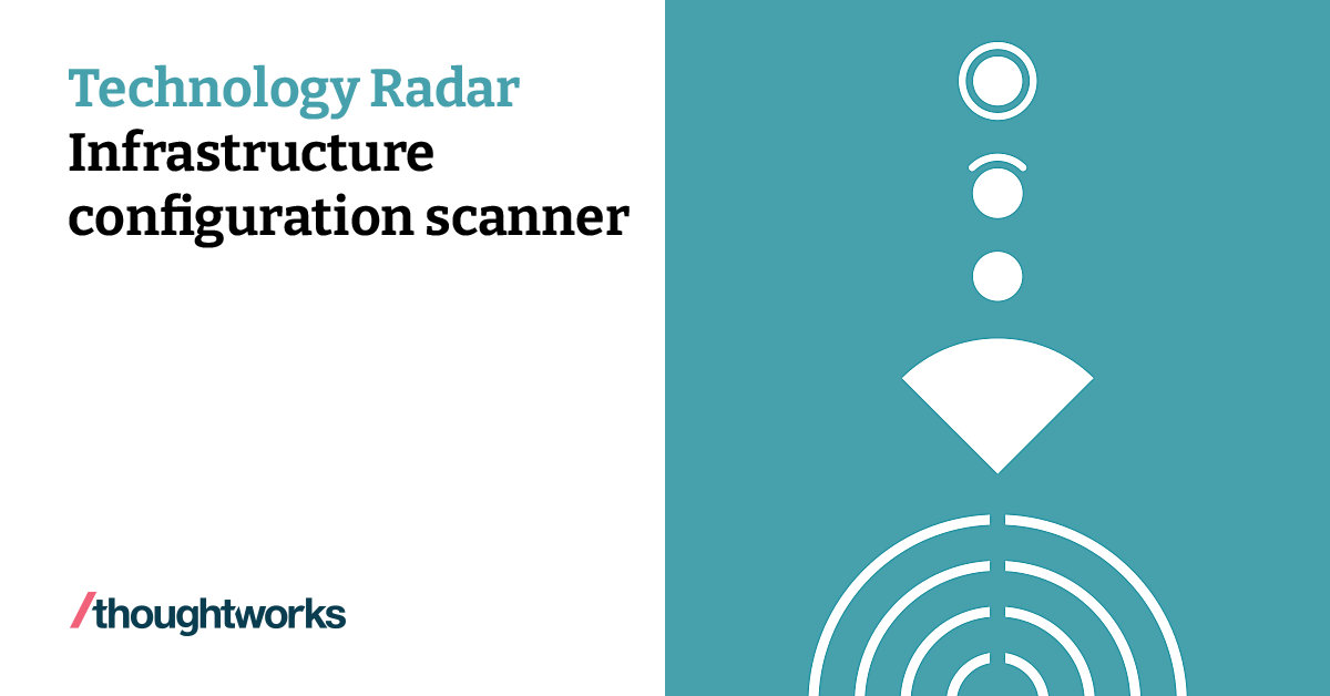 Infrastructure Scanning Infrastructure configuration scanner | Technology Radar | Thoughtworks ...