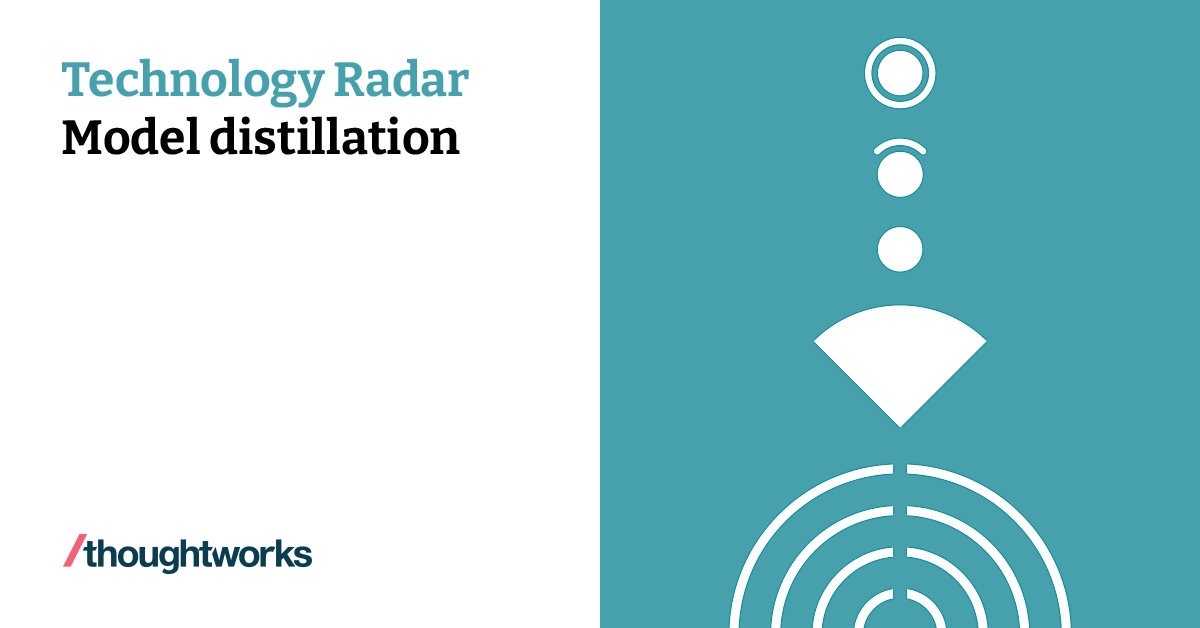Model distillation | Technology Radar | Thoughtworks United Kingdom