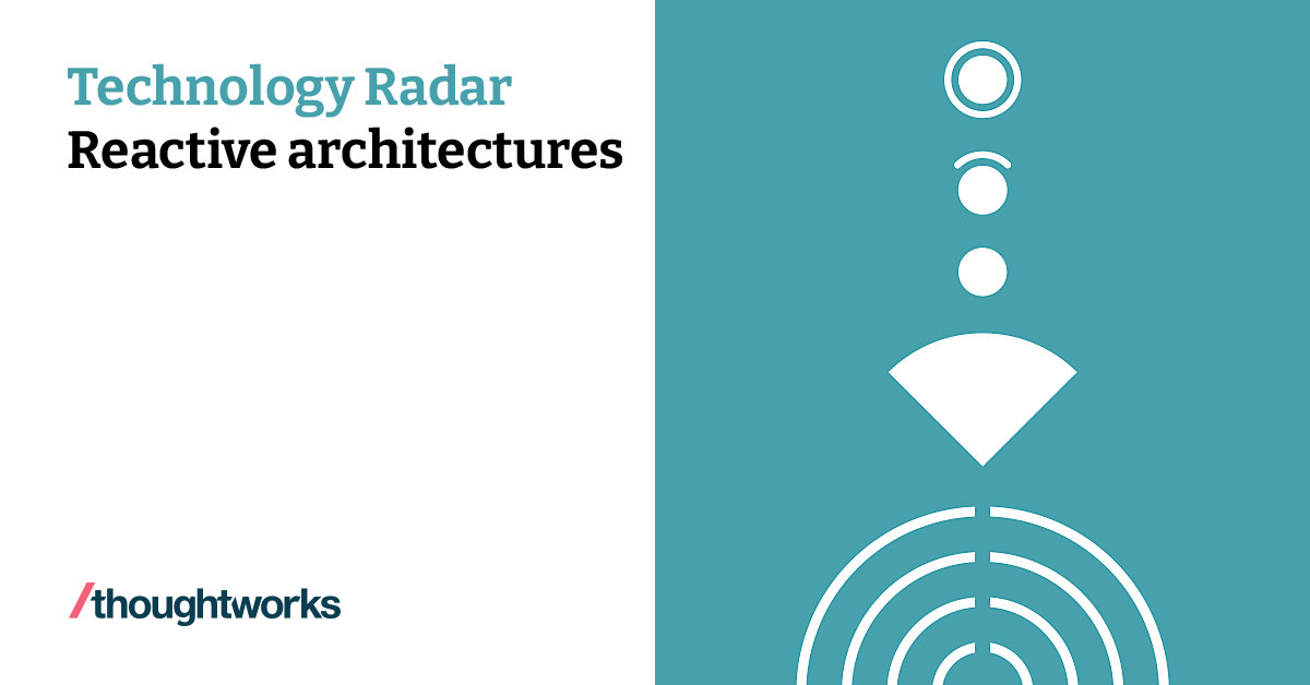 Reactive architectures | Technology Radar | Thoughtworks India