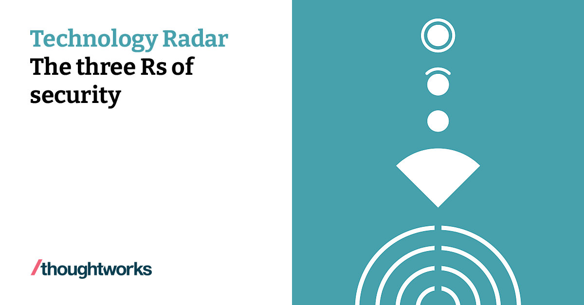 The three Rs of security | Technology Radar | Thoughtworks India
