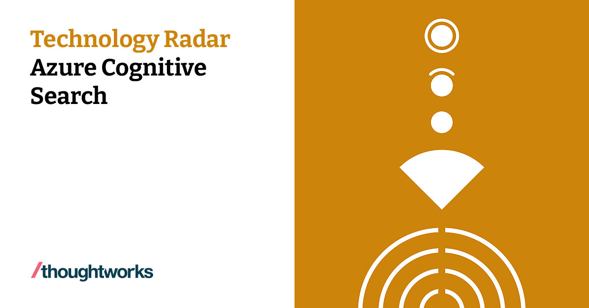 Azure Cognitive Search Technology Radar Thoughtworks United States