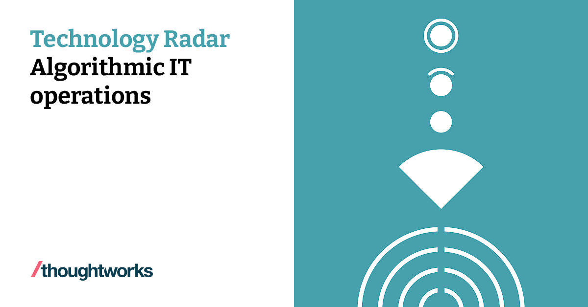 Algorithmic IT operations | Technology Radar | Thoughtworks United States
