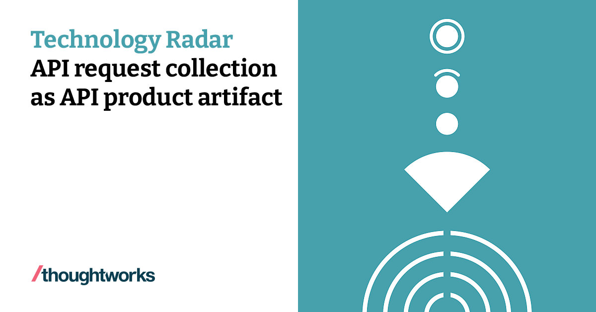 API request collection as API product artifact | Technology Radar ...