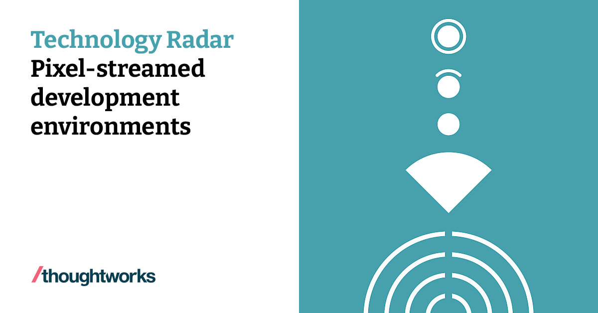 Pixel-streamed development environments | Technology Radar ...