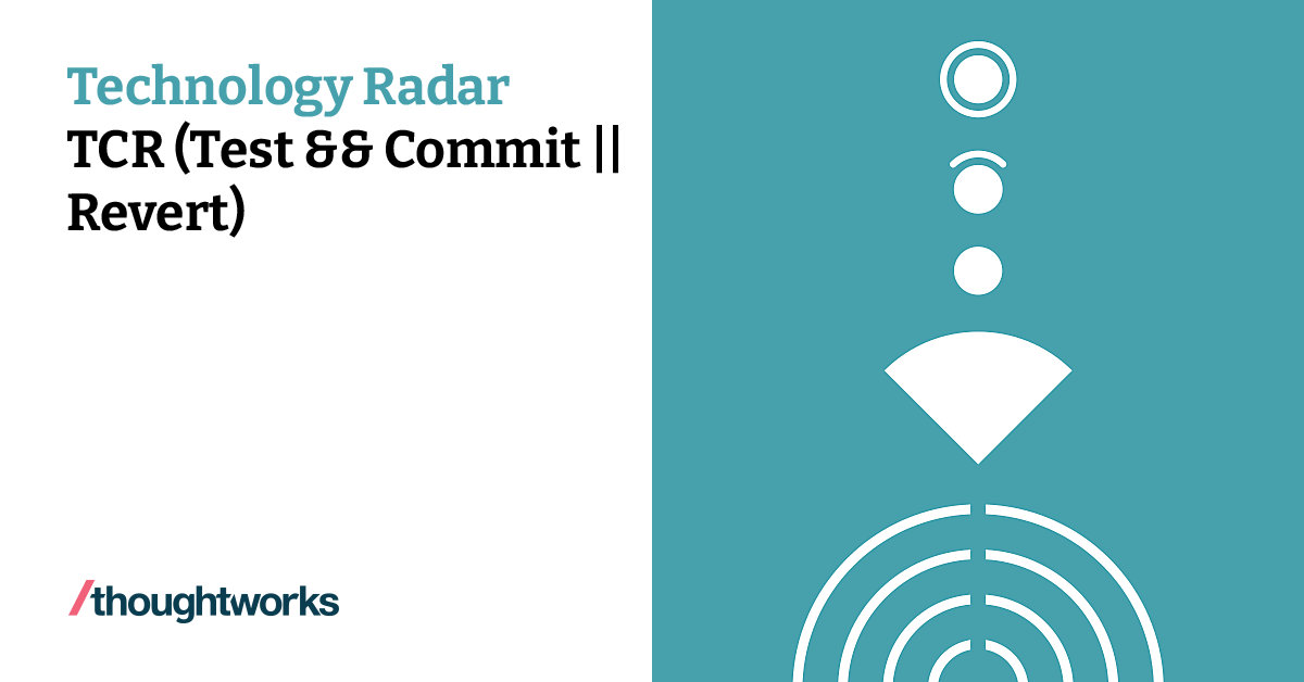 Test Commit Revert TCR (Test && Commit || Revert) | Technology Radar | Thoughtworks Chile