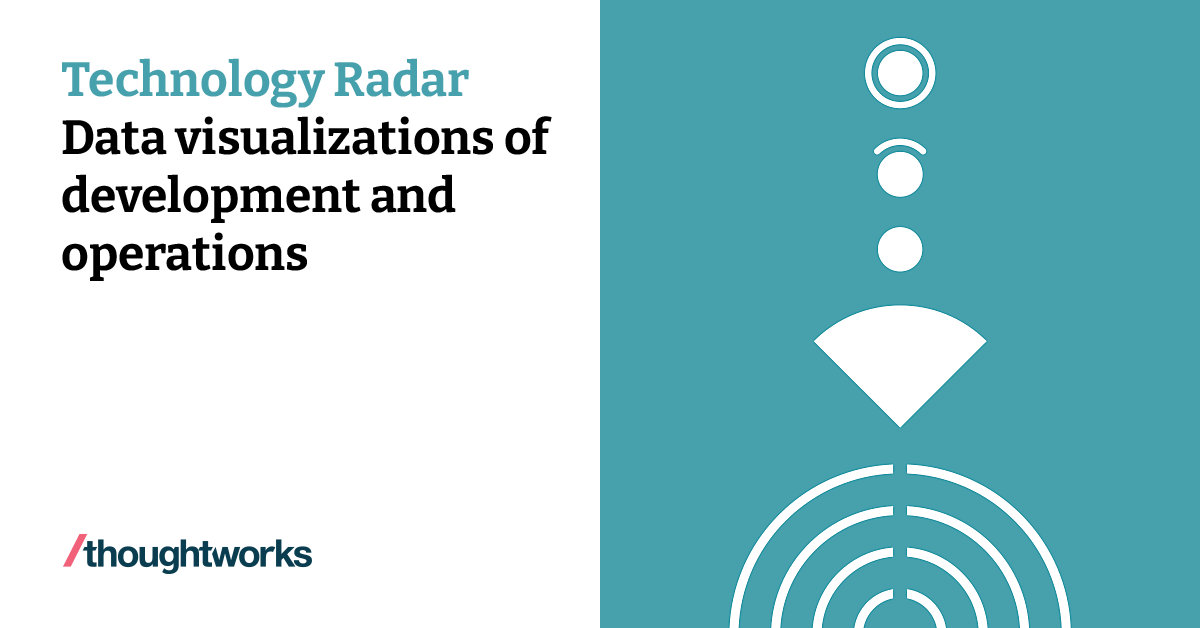 Data visualizations of development and operations | Technology Radar ...