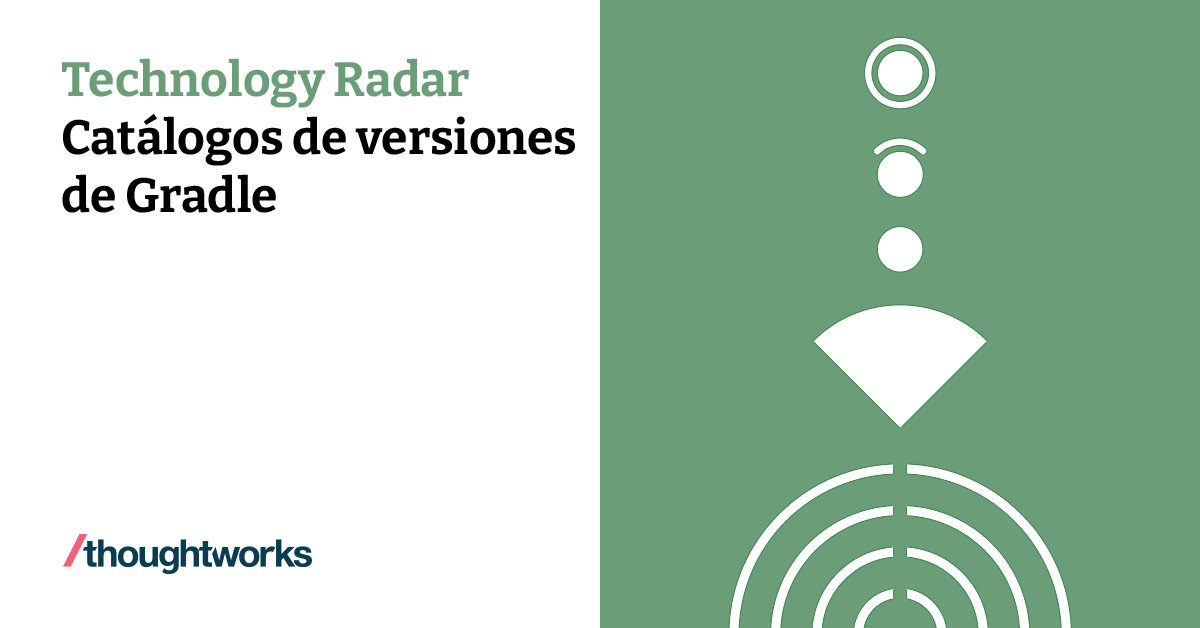 Catálogos de versiones de Gradle Technology Radar Thoughtworks Ecuador
