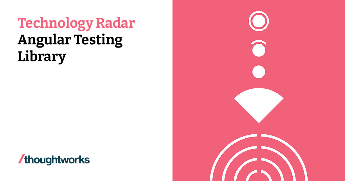 Angular Testing Library | Technology Radar | Thoughtworks