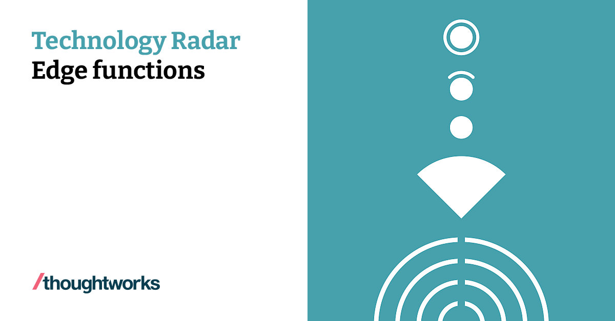 understanding edge functions: definition & benefits |... Edge functions | Technology Radar | Thoughtworks Spain