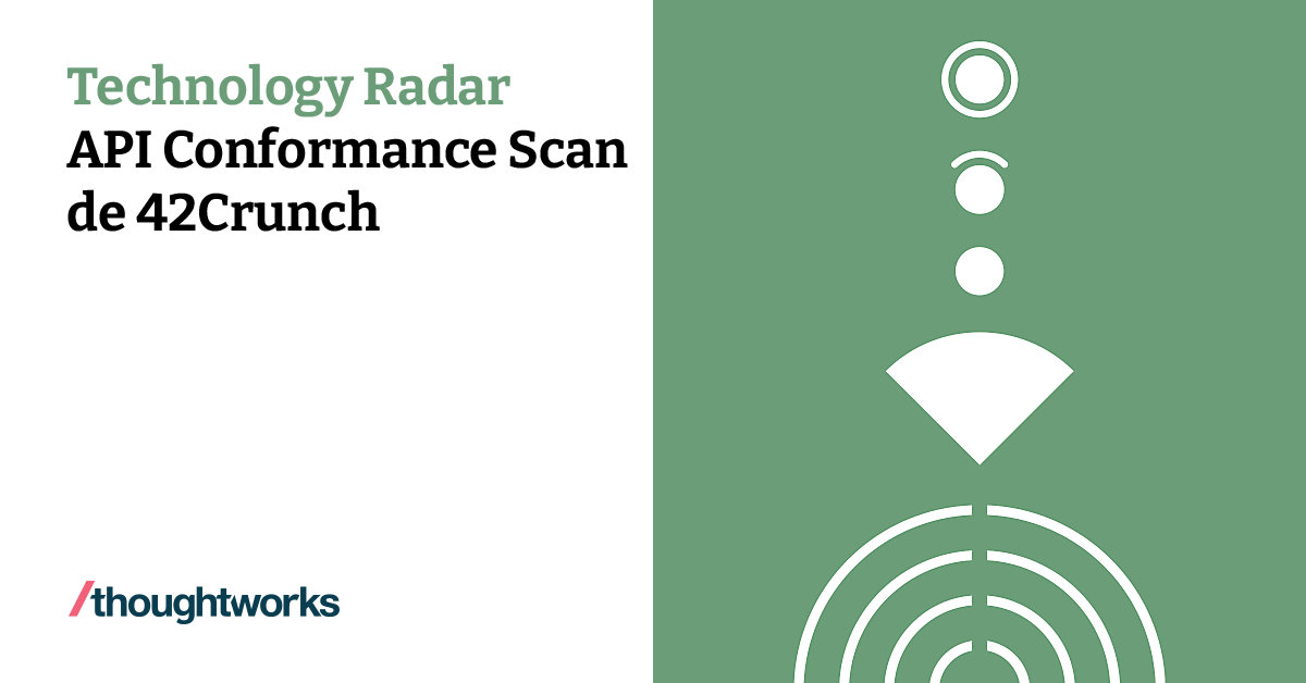 API Conformance Scan de 42Crunch | Technology Radar | Thoughtworks Spain