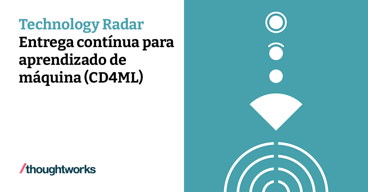 Entrega contínua para aprendizado de máquina (CD4ML) | Technology Radar ...