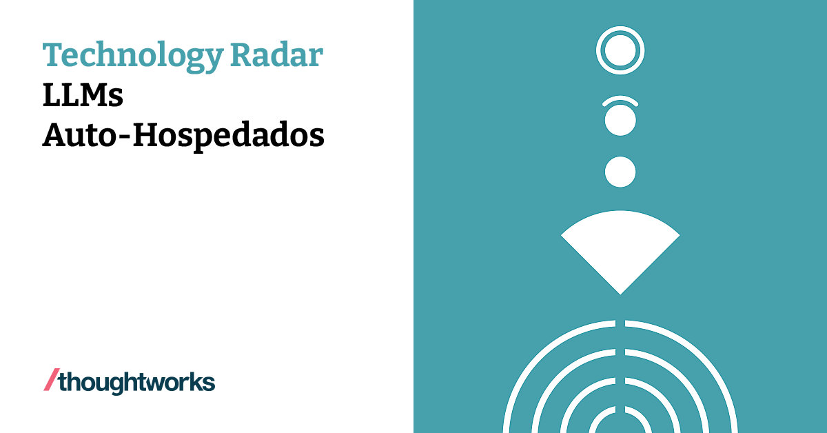 LLMs Auto-Hospedados | Technology Radar | Thoughtworks Brazil