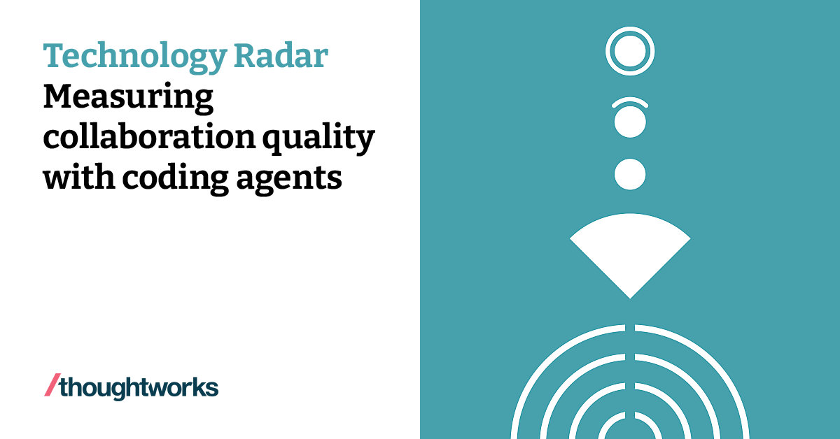 Measuring collaboration quality with coding agents | Technology Radar ...