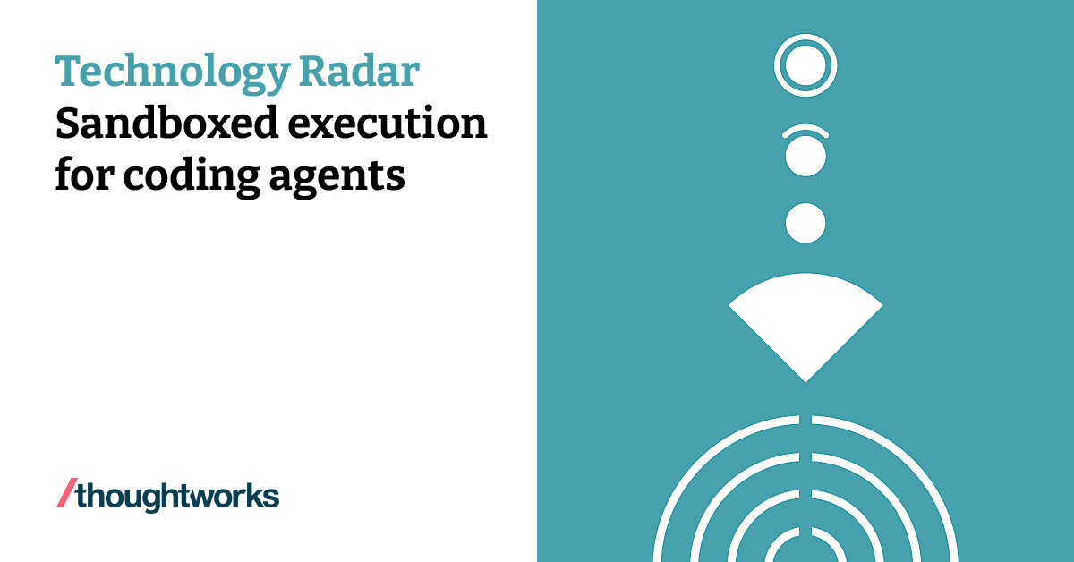 Sand Boxed Sandboxed execution for coding agents | Technology Radar | Thoughtworks