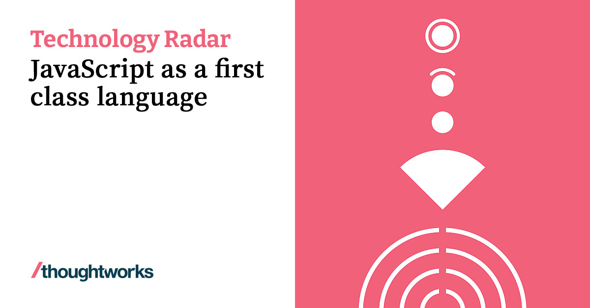 in today's fast-paced world, javascript proficiency... JavaScript as a first class language | Technology Radar | Thoughtworks ...