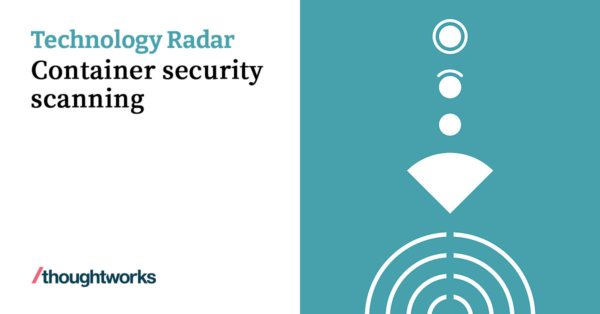Container Scaner Container security scanning | Technology Radar | Thoughtworks China