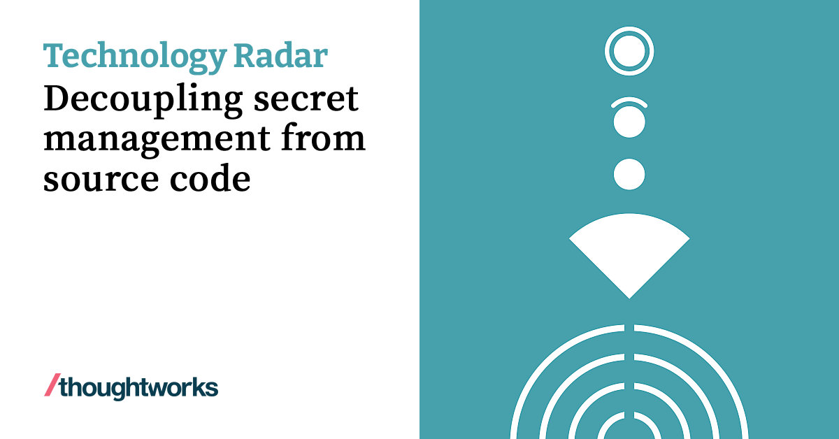 Decoupling secret management from source code | Technology Radar ...