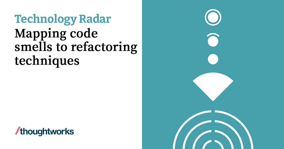 Mapping code smells to refactoring techniques | Technology Radar ...